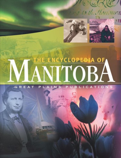 The encyclopedia of Manitoba / Ingeborg Boyens, managing editor.