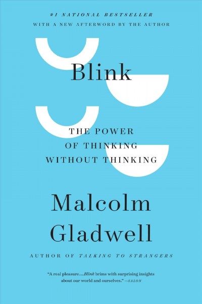 Blink : the power of thinking without thinking / Malcolm Gladwell.