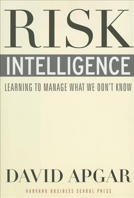 Risk intelligence : learning to manage what we don't know / David Apgar.