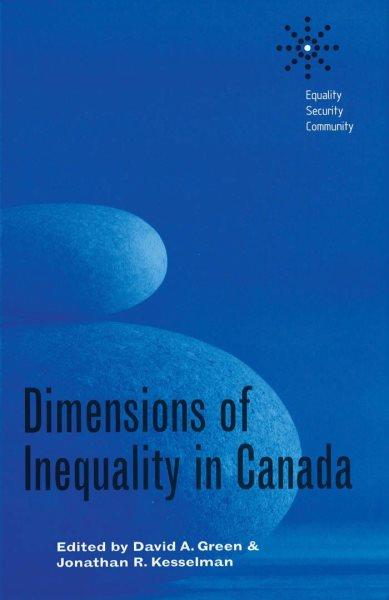 Dimensions of inequality in Canada / edited by David A. Green and Jonathan R. Kesselman.