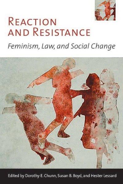 Reaction and resistance : feminism, law, and social change / edited by Dorothy E. Chunn, Susan B. Boyd, and Hester Lessard.