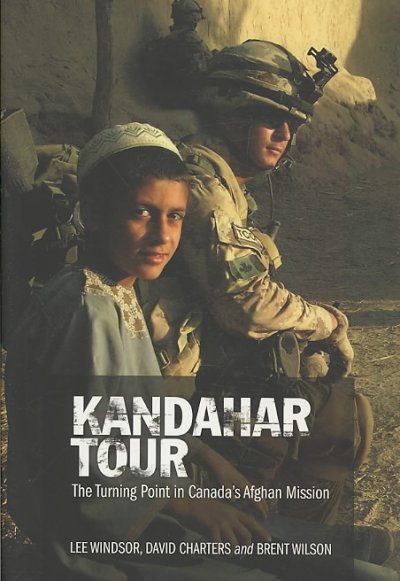 Kandahar tour : the turning point in Canada's Afghan Mission / Lee Windsor, David Charters and Brent Wilson.