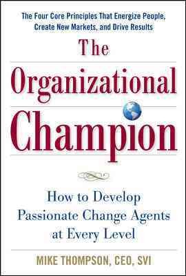 The organizational champion : how to develop passionate change agents at every level / Mike Thompson.