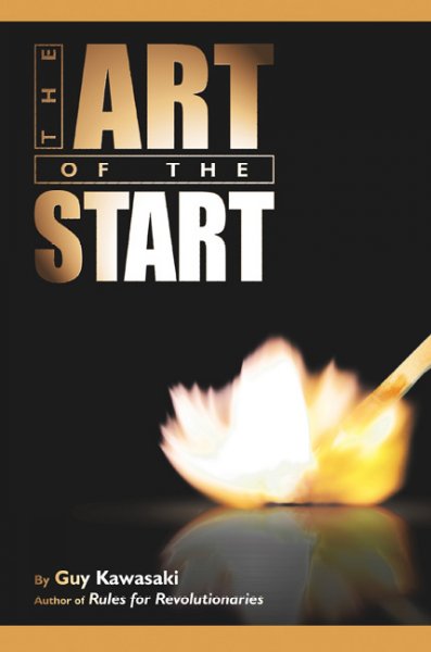 The art of the start : the time-tested, battle-hardened guide for anyone starting anything / Guy Kawasaki.