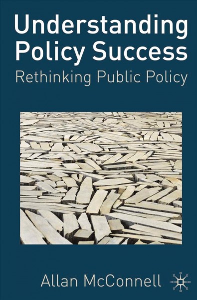 Understanding policy success : rethinking public policy / Allan McConnell.