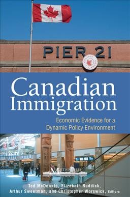 Canadian immigration : economic evidence for a dynamic policy environment / Ted McDonald ... [et al.], editors.