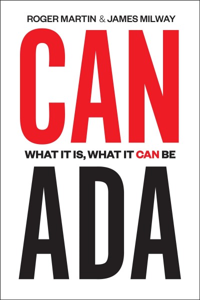 Canada : what it is, what it can be / Roger Martin & James Milway ; with a foreword by Michael Porter.
