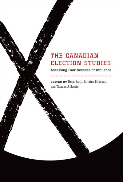 The Canadian election studies : assessing four decades of influence / edited by Mebs Kanji, Antoine Bilodeau, and Thomas J. Scotto.