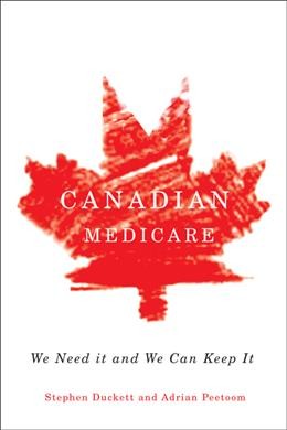Canadian medicare : we need it and we can keep it / Stephen Duckett and Adrian Peetoom. 