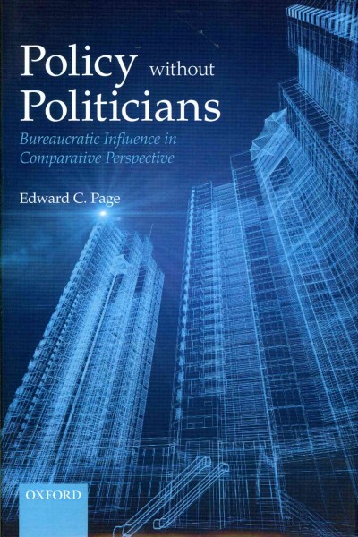 Policy without politicians : bureaucratic influence in comparative perspective / Edward C. Page.