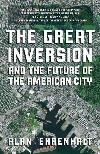 The great inversion and the future of the American city / Alan Ehrenhalt.