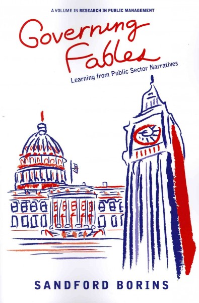 Governing fables : learning from public sector narratives / Sandford Borins.