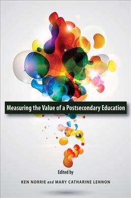 Measuring the value of a postsecondary education / edited by Ken Norrie and Mary Catharine Lennon.