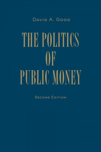 The politics of public money / David A. Good.