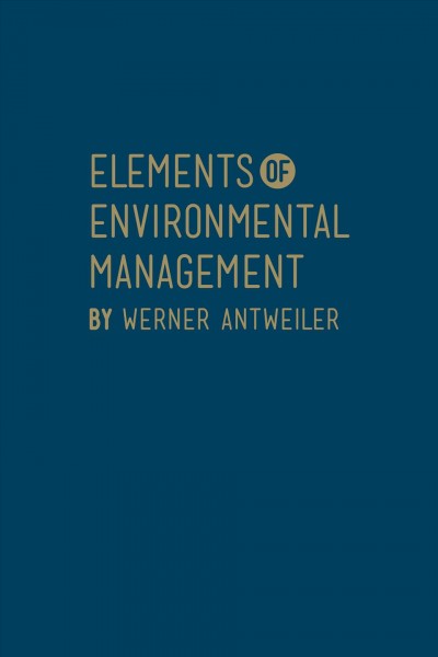 Elements of environmental management / Werner Antweiler.