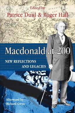 Macdonald at 200 : new reflections and legacies / edited by Patrice Dutil & Roger Hall.