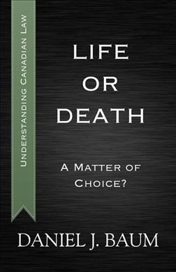 Life or death : a matter of choice? / Daniel J. Baum.