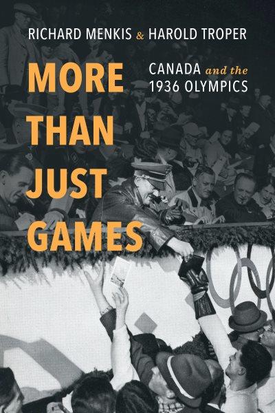 More than just games : Canada and the 1936 Olympics / Richard Menkis and Harold Troper.