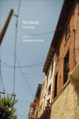 Poor housing : a silent crisis / edited by Josh Brandon & Jim Silver.