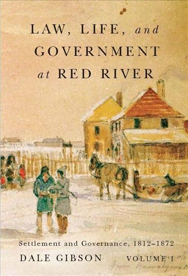 Law, life, and government at Red River / Dale Gibson.