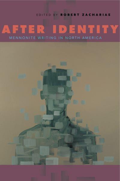After identity : Mennonite writing in North America / edited by Robert Zacharias.