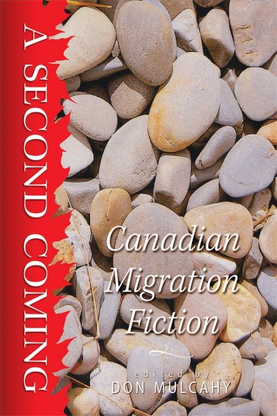 A second coming : Canadian migration fiction / compiled and edited by Donald F. Mulcahy.