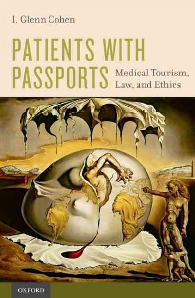 Patients with passports : medical tourism, law and ethics / I. Glenn Cohen.