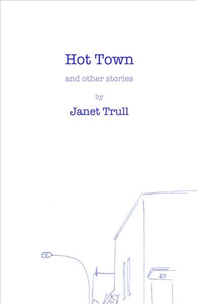 Hot town and other stories / by Janet Trull.