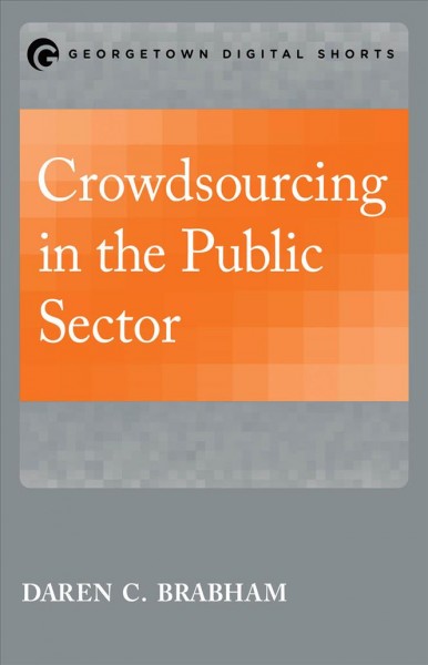 Crowdsourcing in the public sector / Daren C. Brabham.
