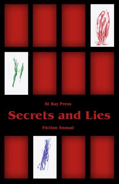 Secrets and lies : At Bay Press fiction annual / [Lara Thesenvitz ... et al.].