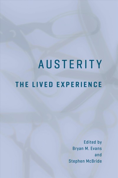 Austerity : the lived experience / edited by Bryan M. Evans and Stephen McBride.