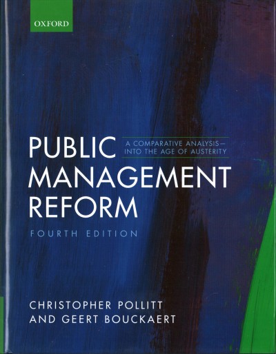 Public management reform : a comparative analysis - into the age of austerity / Christopher Pollitt and Geert Bouckaert.