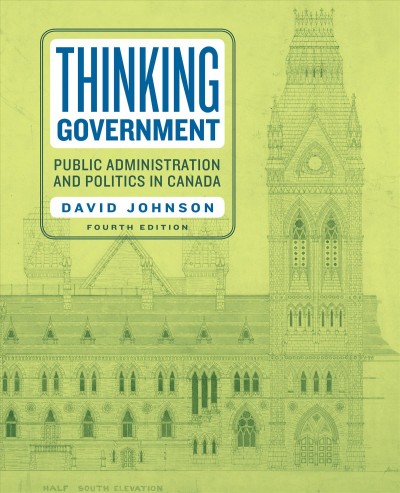 Thinking government : public administration and politics in Canada / David Johnson.