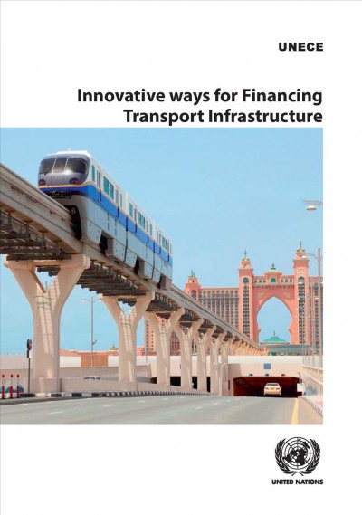 Transport trends and economics 2016-2017 : innovative ways for financing transport infrastructure/ Economic Commission for Europe, Inland Transport Committee ; coordinated and prepared by Konstantinos Alexopoulos and Lukasz Wyrowski.