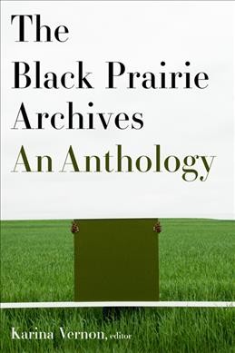 The Black Prairie archives : an anthology / Karina Vernon, editor.