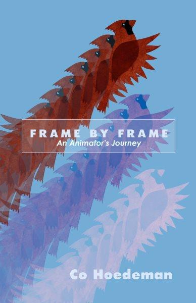 Frame by frame : an animator's journey / Co Hoedeman.