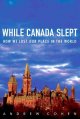 While Canada slept : how we lost our place in the world  Cover Image