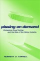 Go to record Pissing on demand : workplace drug testing and the rise of...