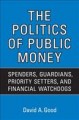 The politics of public money : spenders, guardians, priority setters, and financial watchdogs inside the Canadian government  Cover Image