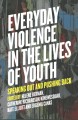 Go to record Everyday violence in the lives of youth : speaking out and...