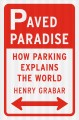 Paved paradise : how parking explains the world  Cover Image