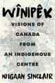 Wînipêk : visions of Canada from an Indigenous centre  Cover Image